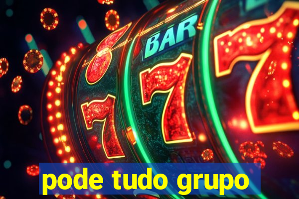 pode tudo grupo